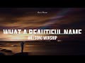 Hillsong Worship - What A Beautiful Name (Lyrics)