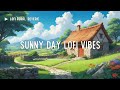 Sunny Day Lofi Vibes ☀️ Relaxing Lofi Hip Hop Beats to Reduce Stress and Stay Calm 🍃 Chill Lofi Mix