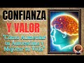 CONFIANZA Y VALOR! CÓMO AUMENTAR TU AUTOESTIMA Y MEJORAR TU VIDA!