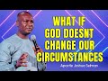 What if God Doesn't Change Our Circumstances - Selman Joshua Messages 2024