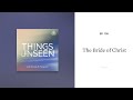 The Bride of Christ: Things Unseen with Sinclair B. Ferguson