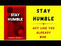 Stay Humble: Act Like You Already Won (Audiobook)