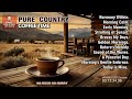 Country Songs for My Coffe Break 🍵 | COUNTRY COFFE BREAK TIME MUSIC | VOL.1