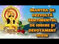 Mantra Se dezvoltă sentimentul de iubire și devotament divin