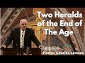 Two Heralds of the End of The Age - Pastor Charles Lawson Sermon