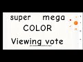 super mega color viewing vote into