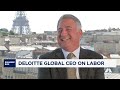 Deloitte Global CEO: The labor market is still reasonably healthy