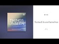 Turned In on Ourselves: Things Unseen with Sinclair B. Ferguson