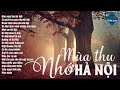 Nhớ Mùa Thu Hà Nội - Tình Khúc Mùa Thu Gợi Nhớ Kỷ Niệm – Tình Ca Hải Ngoại Còn Mãi Với Thời Gian