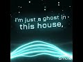 I'm Just A Ghost in This House