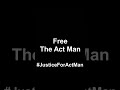 Free The Act Man - Justice For Act Man #shorts