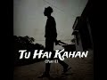 TU HAI KAHAN (Part-2) PRODBY.@lonelytunemusic