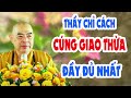 30 TẾT, Thầy chỉ cách CÚNG GIAO THỪA đầy đủ nhất.