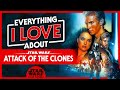 Everything I LOVE About Attack of the Clones