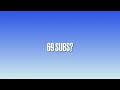 69 subs