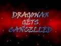 DRAGONAX GETS CANCELLED (TRAILER)