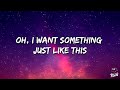 The Chainsmokers & Coldplay - Something Just Like This (Lyrics)