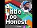 A Little Too Honest - Podcast