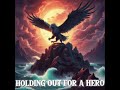 HOLDING OUT FOR A HERO (metal cover)