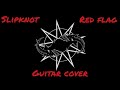 Slipknot Red Flag (Guitar Cover)