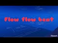 Flow Flow Beat, Made By DeltoTronZ