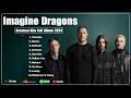 Imagine Dragons Greatest Hits - Imagine Dragons Best Songs Playlist 2024