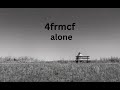 4frmcf - Alone