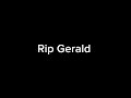 RIP GERALD 💔