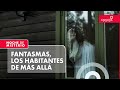 Fantasmas, los habitantes de más allá | Noche de Misterio