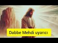 Dabbe  kimdir ! Mehdi mi ,....