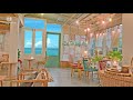 Seaside Coffee Shop Ambience - Cafe Sound, Ocean Wave Sounds & Bossa Nova Jazz Music