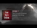 The Council of Elrond & The One Ring | The Red Book | Episode 7