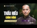 RẤT HAY: Thấu Hiểu Chính Mình | Thầy Minh Niệm | Tinh Tấn