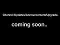 be ready for something. [COMING SOON Channel Upgrade]