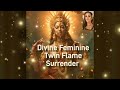 What happens when the Divine Feminine surrenders?