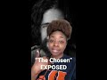 “The Chosen” Exposed!
