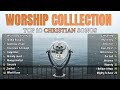 Reflection of Praise Worship Songs Collection -  Top 20 Praise And Worship Songs All Time ✝️