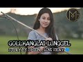 GOLLHANG LAI LUNGGEL || LOVE STORY 💙 || STORY BY S.LIEN||