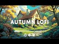 Autumn Lofi Beats 🍂 Cozy Cottage Vibes for Relaxation & Study | Focus Music to Chill