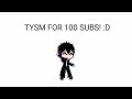 Tysm For 100 Subs! :D