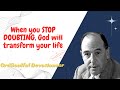 Soulful Devotions Sermon - When you STOP DOUBTING, God will transform your life