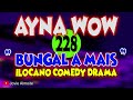 AYNA WOW 228 | BUNGAL A MAIS | ILOCANO COMEDY DRAMA | Jovie Almoite