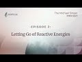 Letting Go of Reactive Energies | The Michael Singer Podcast (S3 E2)