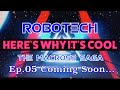 Why ROBOTECH is Cool – Ep.04 “The Long Wait”