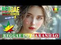 REGGAE DO MARANHÃO 2024 ♫ AS MELHORES DO REGGAE DO MARANHÃO ♫ MÚSICA REGGAE REMIX 2024 (SELEÇÃO TOP)