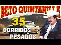 Beto Quintanilla Corridos Pesados ( 35 Exitos )