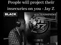 Jay Z - People Will Project Their Insecurities On You