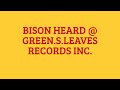 Bison Heard and Green.s.leaves Records