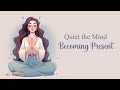 Quiet the Mind & Becoming Present, 10 Minute Guided Meditation