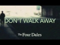 The Four Dales - Don't Walk Away